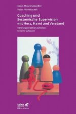 Coaching und Systemische Supervision mit Herz, Hand und Verstand (Leben Lernen, Bd. 225)