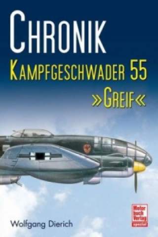 Chronik Kampfgeschwader 55 »Greif«