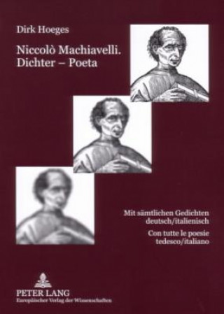 Niccolo Machiavelli. Dichter - Poeta; Mit samtlichen Gedichten deutsch/italienisch- Con tutte le poesie tedesco/italiano