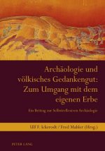 Archaeologie Und Voelkisches Gedankengut: Zum Umgang Mit Dem Eigenen Erbe