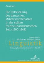 Entwicklung Des Deutschen Militaerwortschatzes in Der Spaeten Fruehneuhochdeutschen Zeit (1500-1648)