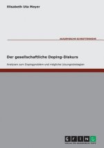 gesellschaftliche Doping-Diskurs. Analysen zum Dopingproblem und moegliche Loesungsstrategien