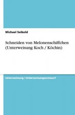 Schneiden von Melonenschiffchen (Unterweisung Koch / Köchin)