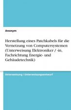 Herstellung eines Patchkabels für die Vernetzung  von Computersystemen (Unterweisung Elektroniker / -in,  Fachrichtung Energie- und Gebäudetechnik)