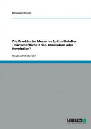 Frankfurter Messe im Spatmittelalter - wirtschaftliche Krise, Innovation oder Revolution?