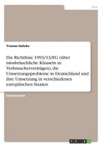 Die Richtlinie 1993/13/EG (über missbräuchliche Klauseln in Verbraucherverträgen), die Umsetzungsprobleme in Deutschland und ihre Umsetzung in verschi