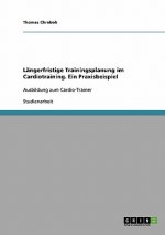 Langerfristige Trainingsplanung im Cardiotraining. Ein Praxisbeispiel