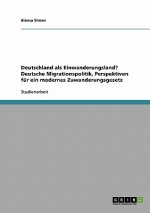 Deutschland als Einwanderungsland? Deutsche Migrationspolitik, Perspektiven fur ein modernes Zuwanderungsgesetz