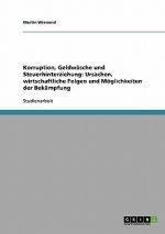 Korruption, Geldwasche Und Steuerhinterziehung. Ursachen, Wirtschaftliche Folgen Und Moglichkeiten Der Bekampfung