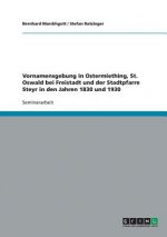 Vornamensgebung in Ostermiething, St. Oswald bei Freistadt und der Stadtpfarre Steyr in den Jahren 1830 und 1930