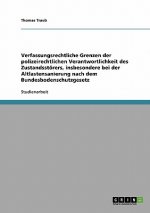 Verfassungsrechtliche Grenzen der polizeirechtlichen Verantwortlichkeit des Zustandsstoerers, insbesondere bei der Altlastensanierung nach dem Bundesb