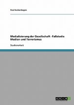 Medialisierung der Gesellschaft - Fallstudie Medien und Terrorismus