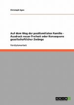 Auf dem Weg der postfamilialen Familie - Ausdruck neuer Freiheit oder Konsequenz gesellschaftlicher Zwänge