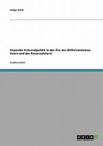Deutsche Kolonialpolitik in der AEra des Wilhelminismus