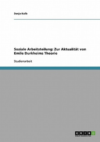 Soziale Arbeitsteilung. Zur Aktualitat von Emile Durkheims Theorie.