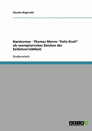 Narzissmus - Thomas Manns Felix Krull als exemplarisches Zeichen der Selbstverliebtheit