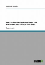 Der Kandidat Adalberts von Mainz - Die Königswahl von 1125 und ihre Sieger