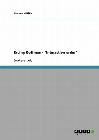 Erving Goffman. Interaction order