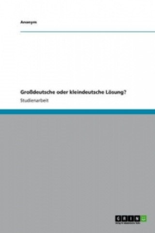 Großdeutsche oder kleindeutsche Lösung?