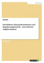 Kartellämter, Monopolkommission und Regulierungsbehörde - eine kritische Aufgabenanalyse