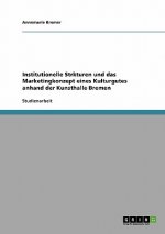 Institutionelle Strukturen und das Marketingkonzept eines Kulturgutes anhand der Kunsthalle Bremen
