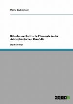 Rituelle und kultische Elemente in der Aristophanischen Komoedie