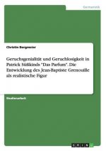 Geruchsgenialitat und Geruchlosigkeit in Patrick Susskinds Das Parfum. Die Entwicklung des Jean-Baptiste Grenouille als realistische Figur