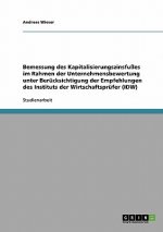 Bemessung des Kapitalisierungszinsfußes im Rahmen der Unternehmensbewertung unter Berücksichtigung der Empfehlungen des Instituts der Wirtschaftsprüfe