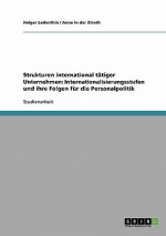 Strukturen international tätiger Unternehmen: Internationalisierungsstufen und ihre Folgen für die Personalpolitik