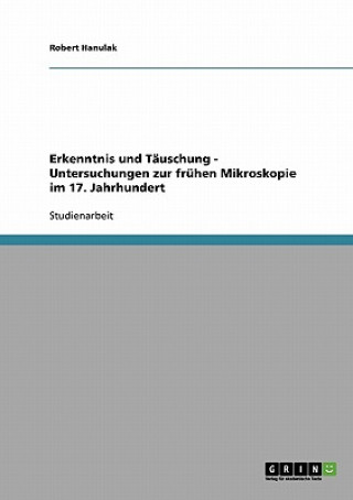 Erkenntnis und Täuschung - Untersuchungen zur frühen Mikroskopie im 17. Jahrhundert