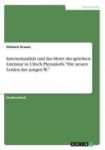 Intertextualitat und das Motiv der gelebten Literatur in Ulrich Plenzdorfs Die neuen Leiden des jungen W.