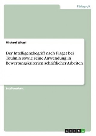 Intelligenzbegriff nach Piaget bei Toulmin sowie seine Anwendung in Bewertungskriterien schriftlicher Arbeiten
