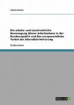Die arbeits- und sozialrechtliche Bevorzugung älterer Arbeitnehmer in der Bundesrepublik und Das europarechtliche Verbot der Altersdiskriminierung