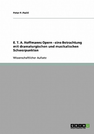E. T. A. Hoffmanns Opern - eine Betrachtung mit dramaturgischen und musikalischen Schwerpunkten