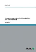 Abgeordnete zwischen Fraktionsdisziplin und freiem Mandat