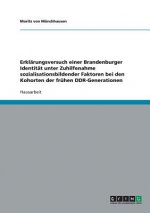 Erklarungsversuch einer Brandenburger Identitat unter Zuhilfenahme sozialisationsbildender Faktoren bei den Kohorten der fruhen DDR-Generationen