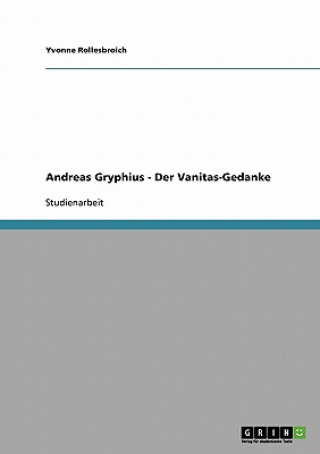 Andreas Gryphius. Der Vanitas-Gedanke