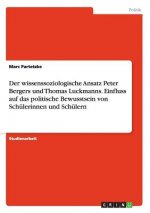 wissenssoziologische Ansatz Peter Bergers und Thomas Luckmanns. Einfluss auf das politische Bewusstsein von Schulerinnen und Schulern
