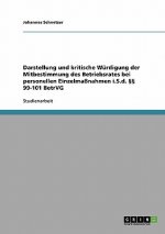 Darstellung und kritische Wurdigung der Mitbestimmung des Betriebsrates bei personellen Einzelmassnahmen i.S.d.  99-101 BetrVG
