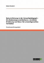 Naturerfahrung in der Umweltpadagogik. Die Bedeutung unmittelbarer, sinnlicher Erfahrung von Natur fur umweltgerechtes Verhalten.