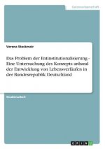 Problem der Entinstitutionalisierung - Eine Untersuchung des Konzepts anhand der Entwicklung von Lebensverlaufen in der Bundesrepublik Deutschland