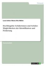 Hochbegabte Schulerinnen und Schuler. Moeglichkeiten der Identifikation und Foerderung