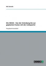 WASG - Von der Grundung bis zur geplanten Fusion mit der Linkspartei