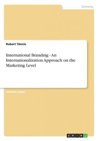 International Branding - An Internationalization Approach on the Marketing Level