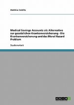 Medical Savings Accounts als Alternative zur gesetzlichen Krankenversicherung - Die Krankenversicherung und das Moral Hazard Problem