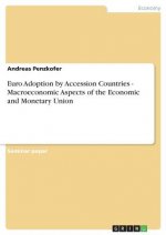 Euro Adoption by Accession Countries - Macroeconomic Aspects of the Economic and Monetary Union
