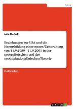 Beziehungen zur USA und die Herausbildung einer neuen Weltordnung von 11.9.1989 - 11.9.2001 in der neorealistischen und der neoinstitutionalistischen
