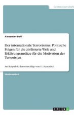 internationale Terrorismus. Politische Folgen fur die zivilisierte Welt und Erklarungsansatze fur die Motivation der Terroristen