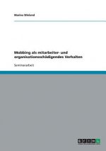 Mobbing als mitarbeiter- und organisationsschadigendes Verhalten