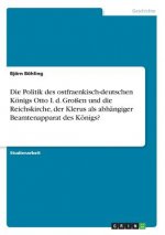 Die Politik des ostfraenkisch-deutschen Königs Otto I. d. Großen und die Reichskirche, der Klerus als abhängiger Beamtenapparat des Königs?